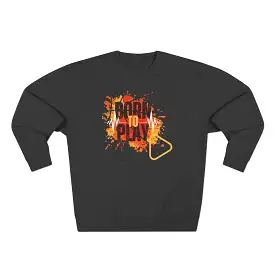 Born to play - Unisex Premium Crewneck Sweatshirt